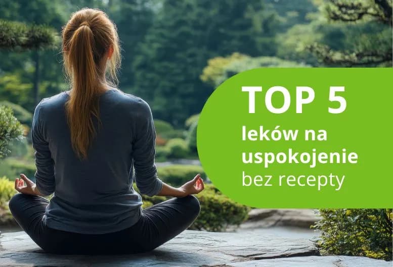 Jakie leki na uspokojenie pomogą w walce ze stresem i lękiem